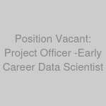 Position Vacant: Project Officer -Early Career Data Scientist